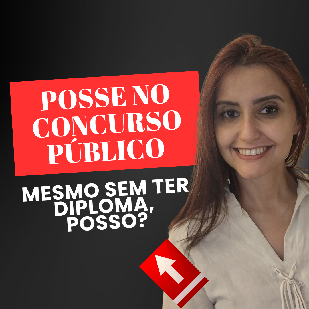 Posse em concurso sem diploma: é possível tomar posse legalmente?