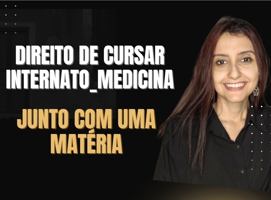 ESTUDANTE DE MEDICINA PODE SER IMPEDIDO DE CURSAR O INTERNATO POR CAUSA DE REPROVAÇÃO EM UMA MATÉRIA?