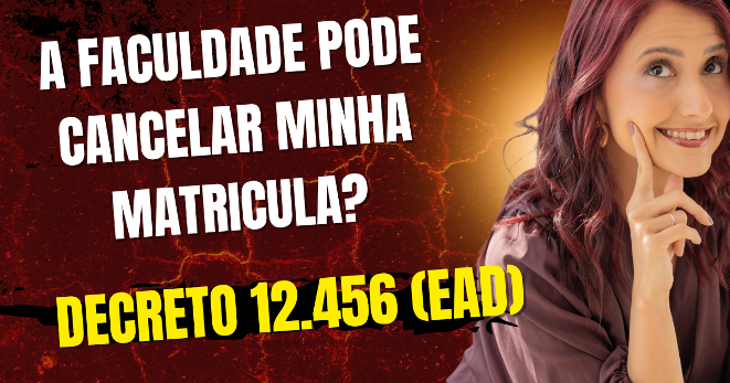 CANCELARAM A SUA MATRÍCULA UNILATERALMENTE NA FACULDADE POR CAUSA DO DECRETO 12.456?